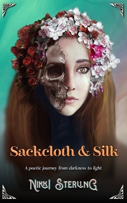 Sackcloth & Silk: A poetic journey from darkness to light by Sterling, Nikki
