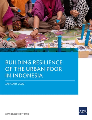 Building Resilience of the Urban Poor in Indonesia by Asian Development Bank