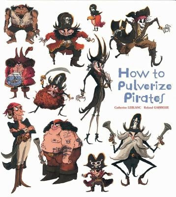 How to Pulverize Pirates by LeBlanc, Catherine