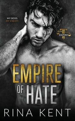 Empire of Hate: A Second Chance Enemies to Lovers Romance by Kent, Rina