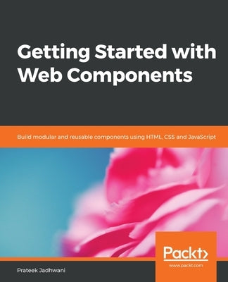 Getting Started with Web Components by Jadhwani, Prateek