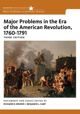 Major Problems in the Era of the American Revolution, 1760-1791 by Brown, Richard D.