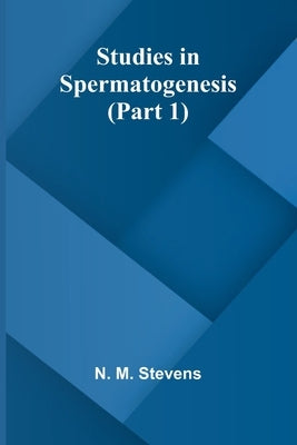 Studies in Spermatogenesis (Part 1) by M. Stevens, N.