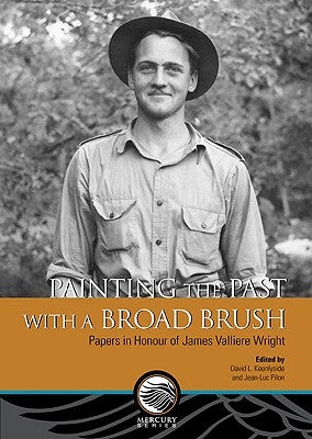 Painting the Past with a Broad Brush: Papers in Honour of James Valliere Wright by Keenlyside, David E.
