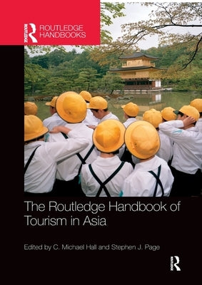 The Routledge Handbook of Tourism in Asia by Hall, C. Michael