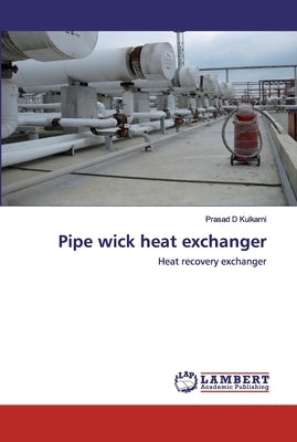 Pipe wick heat exchanger by Kulkarni, Prasad D.