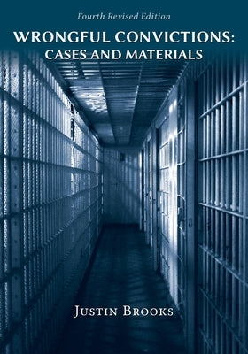 Wrongful Convictions: Cases and Materials - Fourth Edition by Brooks, Justin