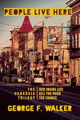 People Live Here: Three Plays: The Chance, Her Inside Life, and Kill the Poor by Walker, George F.