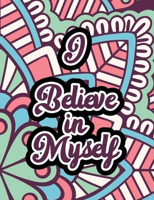 I Believe in Myself: Adults Stress Releasing Coloring book with Inspirational Quotes, A Coloring Book for Grown-Ups Providing Relaxation an by Studio, Voloxx