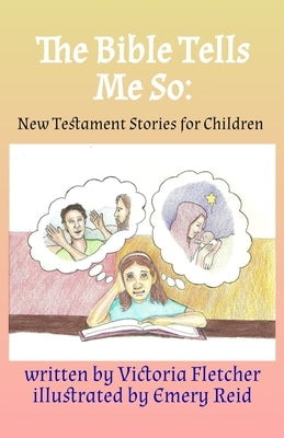 The Bible Tells Me So: New Testament Stories for Children by Fletcher, Victoria