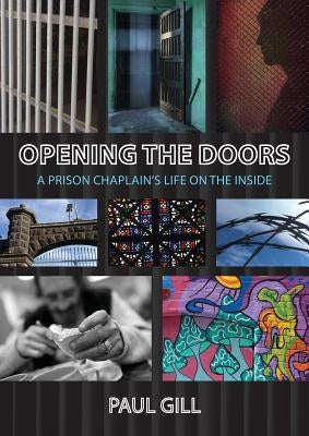 Opening the Doors: A Prison Chaplain's Life on the Inside by Gill, Paul