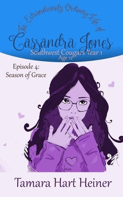 Episode 4: Season of Grace: The Extraordinarily Ordinary Life of Cassandra Jones by Heiner, Tamara Hart
