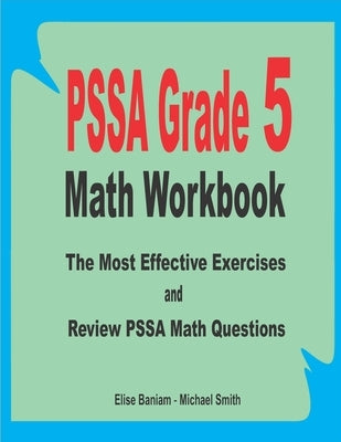 PSSA Grade 5 Math Workbook: The Most Effective Exercises and Review PSSA Math Questions by Smith, Michael