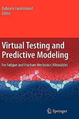 Virtual Testing and Predictive Modeling: For Fatigue and Fracture Mechanics Allowables by Farahmand, Bahram