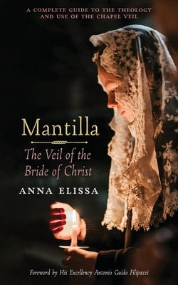 Mantilla: The Veil of the Bride of Christ by Elissa, Anna