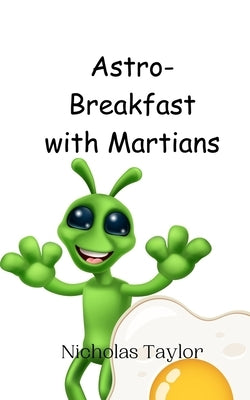 Astro-Breakfast with Martians by Taylor, Nicholas
