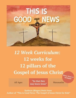 This is Good News - 12 Week Children's Curriculum by Petit-Frere, Kathryn