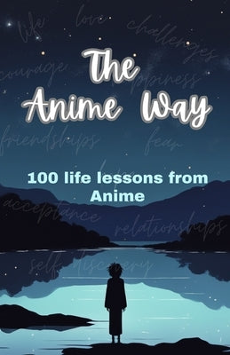 The Anime Way: 100 life lessons from Anime by Mania, Anime