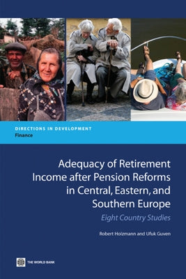 Adequacy of Retirement Income after Pension Reforms in Central, Eastern and Southern Europe: Eight Country Studies by Holzmann, Robert
