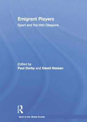 Emigrant Players: Sport and the Irish Diaspora by Darby, Paul