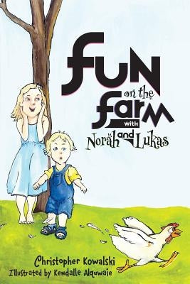 Fun on the Farm with Norah and Lukas: Fun On the Farm with Norah and Lukas by Alquwaie, Kendalle