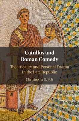 Catullus and Roman Comedy by Polt, Christopher B.