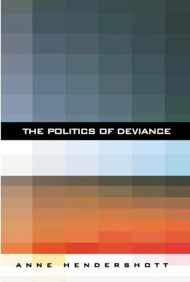 The Politics of Deviance by Hendershott, Anne
