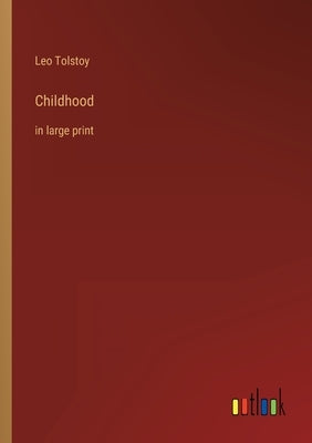 Childhood: in large print by Tolstoy, Leo