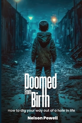Doomed From Birth: How to Dig Your Way Out of a Hole in Life by Powell, Nelson