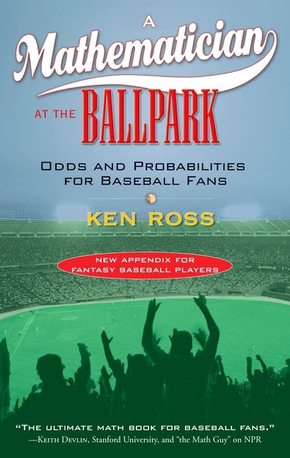 A Mathematician at the Ballpark: Odds and Probabilities for Baseball Fans by Ross, Ken