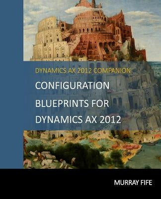 Configuration Blueprints For Dynamics AX 2012 by Fife, Murray