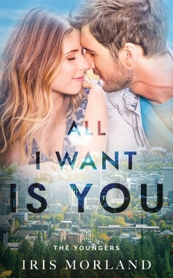 All I Want Is You: The Youngers Book 3 by Morland, Iris