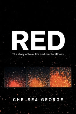 Red: The Story of Love, Life and Mental Illness by George, Chelsea