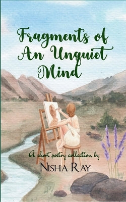 Fragments of an Unquiet Mind by Ray, Nisha