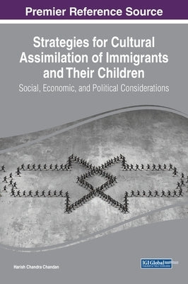 Strategies for Cultural Assimilation of Immigrants and Their Children: Social, Economic, and Political Considerations by Chandan, Harish Chandra