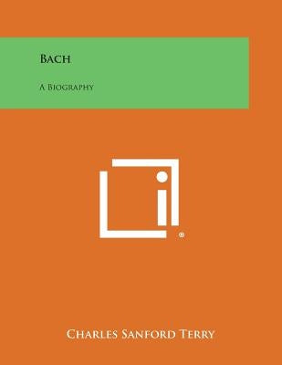 Bach: A Biography by Terry, Charles Sanford