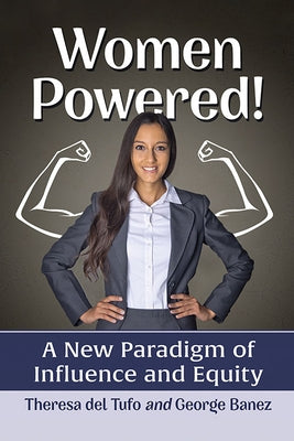 Women Powered!: A New Paradigm of Influence and Equity by Del Tufo, Theresa