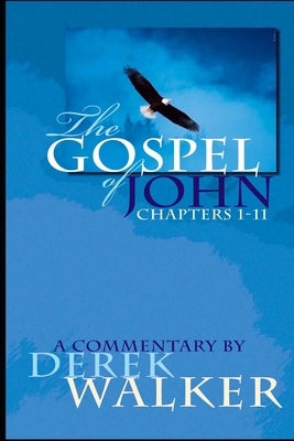 The Gospel of John (Chapters 1-11): A Commentary by Walker, Derek