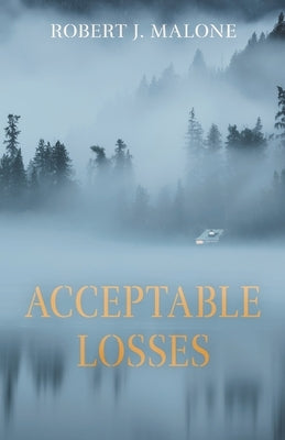 Acceptable Losses by Malone, Robert J.