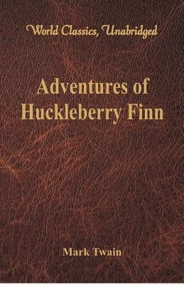 Adventures of Huckleberry Finn (World Classics, Unabridged) by Twain, Mark