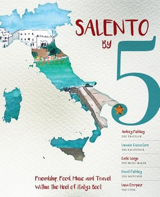 Salento by 5: Friendship, Food, Music and Travel Within the Heel of Italy's Boot by Fielding, Audrey