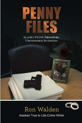 Penny Files: Alaska State Troopers, Unfinished Business by Walden, Ronald