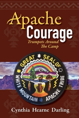 Apache Courage: Trumpets Around the Camp by Darling, Cynthia Hearne