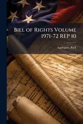 Bill of Rights Volume 1971-72 REP 10 by Rick, Applegate
