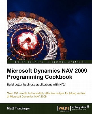 Microsoft Dynamics Nav 2009 Programming Cookbook by Traxinger, Matt
