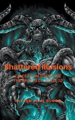 Shattered Illusions: Tales From The Renge: The Prophecy, Book 10 by Blood, Jaysen True