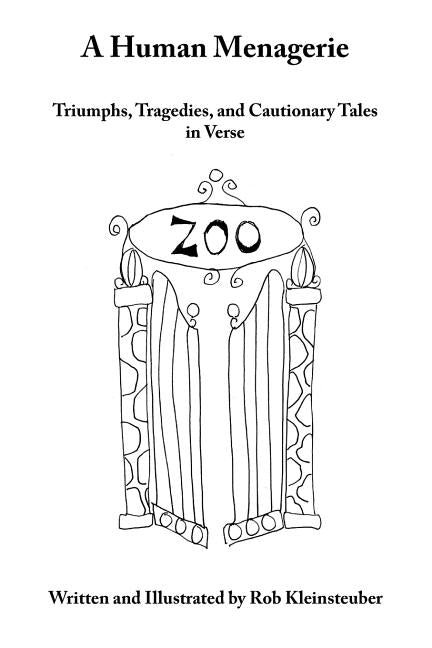 A Human Menagerie: Triumphs, Tragedies, and Cautionary Tales in Verse by Kleinsteuber, Rob