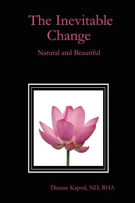 The Inevitable Change: Natural and Beautiful by Kapral, Nd Rha