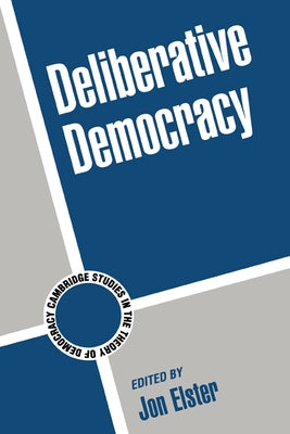 Deliberative Democracy by Elster, Jon