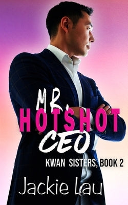 Mr. Hotshot CEO by Lau, Jackie
